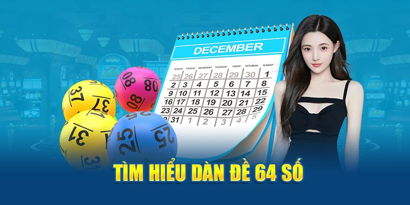 Dàn Đề 64 Số - Bí Quyết Chơi Thắng Lớn Mỗi Ngày 1 Tìm hiểu dàn đề 64 số